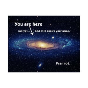 You Are Here - and Yet God Still Knows Your Name Satin Posters (210gsm)